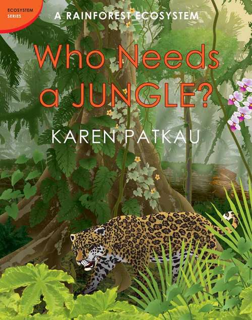 Book cover of Who Needs a Jungle: A Rainforest Ecosystem