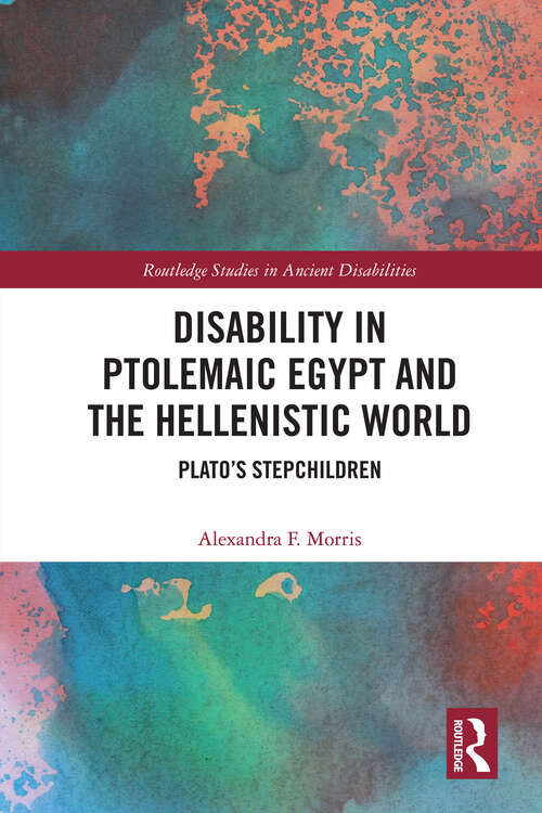 Book cover of Disability in Ptolemaic Egypt and the Hellenistic World: Plato’s Stepchildren (Routledge Studies in Ancient Disabilities)