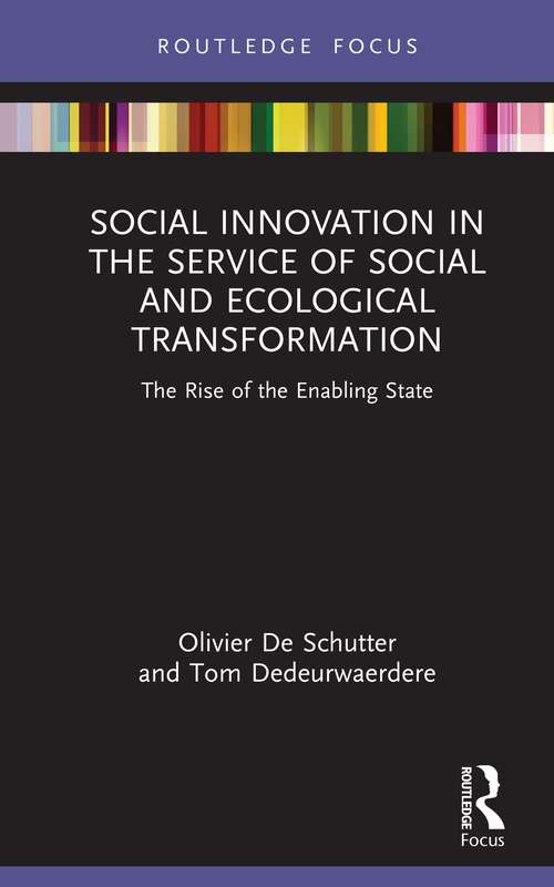 Social Innovation in the Service of Social and Ecological Transformation: The Rise of the Enabling State (Routledge Focus on Environment and Sustainability)