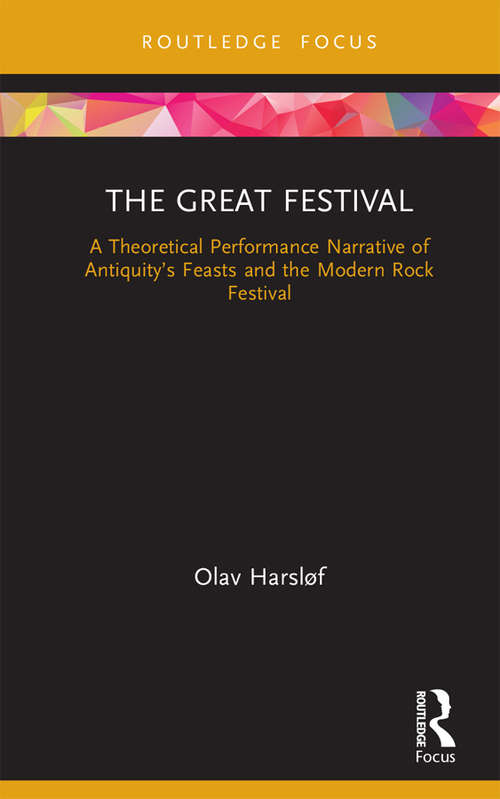 Book cover of The Great Festival: A Theoretical Performance Narrative of Antiquity’s Feasts and the Modern Rock Festival
