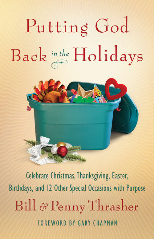 Book cover of Putting God Back in the Holidays: Celebrate Christmas, Thanksgiving, Easter, Birthdays, and 12 Other Special  Occasions with Purpose (New Edition)