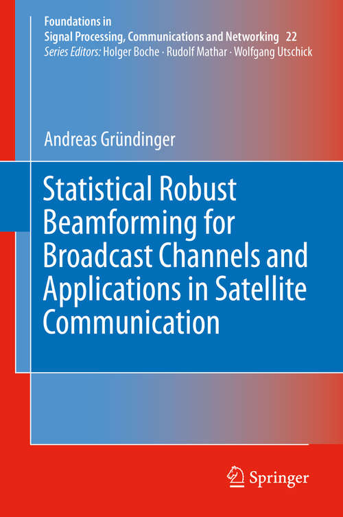 Book cover of Statistical Robust Beamforming for Broadcast Channels and Applications in Satellite Communication (1st ed. 2020) (Foundations in Signal Processing, Communications and Networking #22)