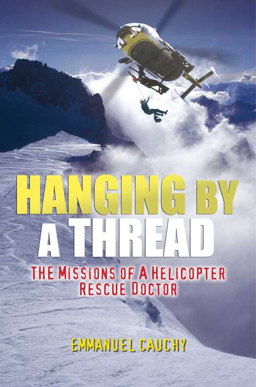 Book cover of Hanging By A Thread: The Missions of a Helicopter Rescue Doctor