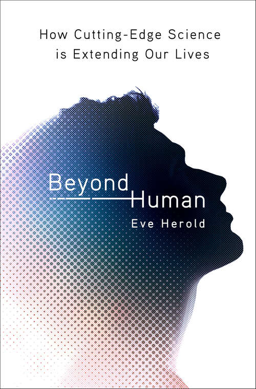 Book cover of Beyond Human: How Cutting-Edge Science is Extending Our Lives