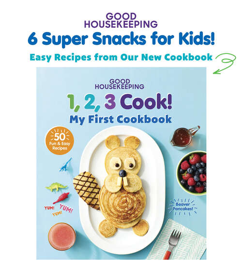 Book cover of Good Housekeeping 6 Super Snacks for Kids!: Easy Recipes from 123 Cook!