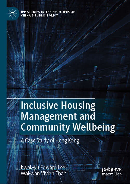 Book cover of Inclusive Housing Management and Community Wellbeing: A Case Study of Hong Kong (2024) (IPP Studies in the Frontiers of China’s Public Policy)