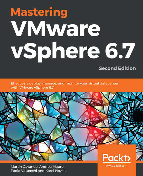 Book cover of Mastering VMware vSphere 6.7 - Second Edition: Effectively deploy, manage, and monitor your virtual datacenter with VMware vSphere 6.7, 2nd Edition
