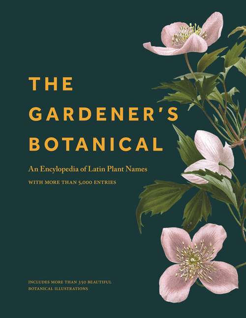 Book cover of The Gardener's Botanical: An Encyclopedia of Latin Plant Names - with More than 5,000 Entries