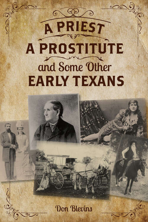 Book cover of A Priest, A Prostitute, and Some Other Early Texans: The Lives Of Fourteen Lone Star State Pioneers