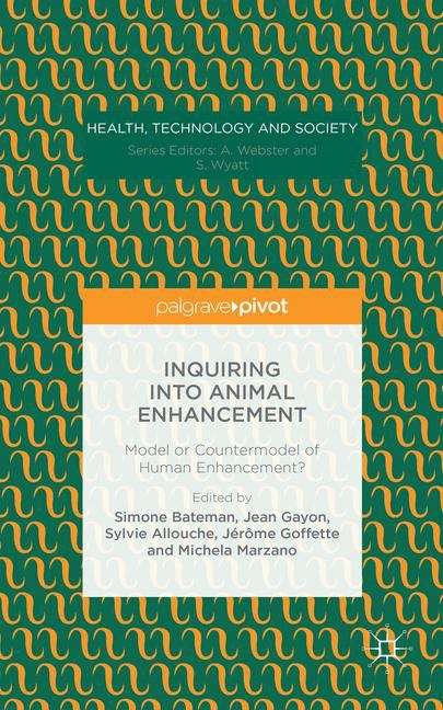Inquiring into Animal Enhancement: Model or Countermodel of Human Enhancement? (Health, Technology And Society)