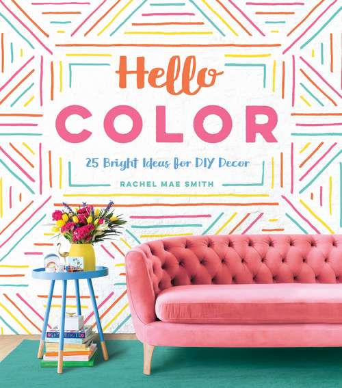 Book cover of Hello Color: 25 Bright Ideas for DIY Decor