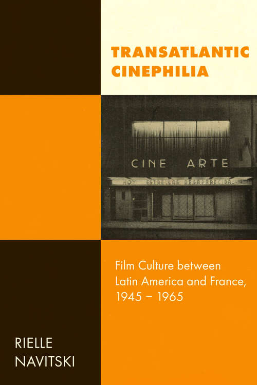 Book cover of Transatlantic Cinephilia: Film Culture between Latin America and France, 1945–1965 (Cinema Cultures in Contact #6)