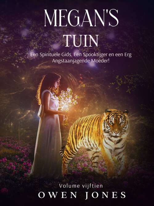 Book cover of Megan's Tuin: Een Spirituele Gids, Een Spooktijger en een Erg Angstaanjagende Moeder! (De Megan Reeks #15)