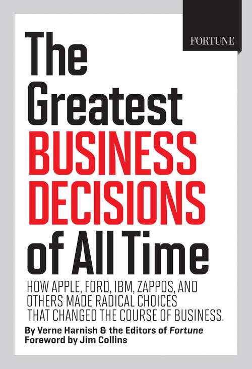 Book cover of Fortune The Greatest Business Decisions of All Time: How Apple, Ford, IBM, Zappos, and others made radical choices that changed the course of business