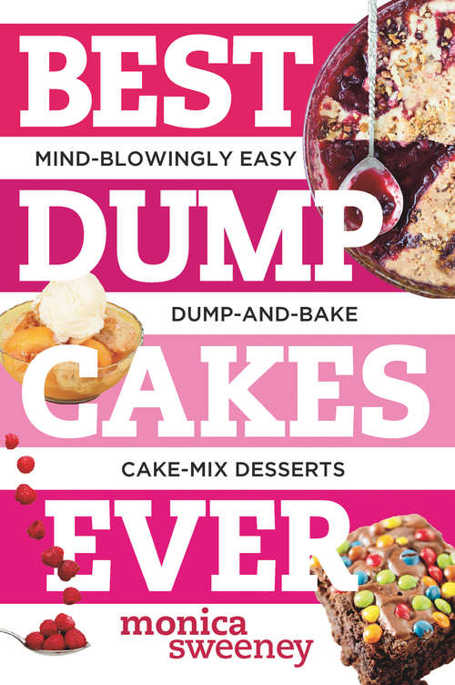 Best Dump Cakes Ever: Mind-Blowingly Easy Dump-and-Bake Cake Mix Desserts (Best Ever)