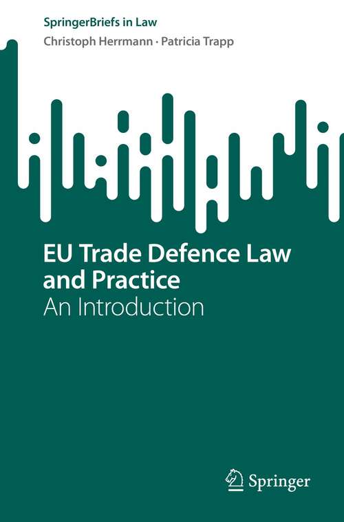 Book cover of EU Trade Defence Law and Practice: An Introduction (1st ed. 2023) (SpringerBriefs in Law)