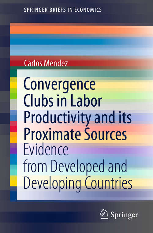 Book cover of Convergence Clubs in Labor Productivity and its Proximate Sources: Evidence from Developed and Developing Countries (1st ed. 2020) (SpringerBriefs in Economics)