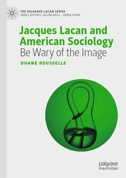 Book cover of Jacques Lacan and American Sociology: Be Wary of the Image (1st ed. 2019) (The Palgrave Lacan Series)