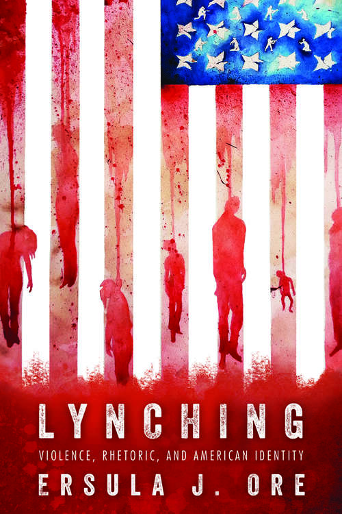 Book cover of Lynching: Violence, Rhetoric, and American Identity (EPUB Single) (Race, Rhetoric, and Media Series)