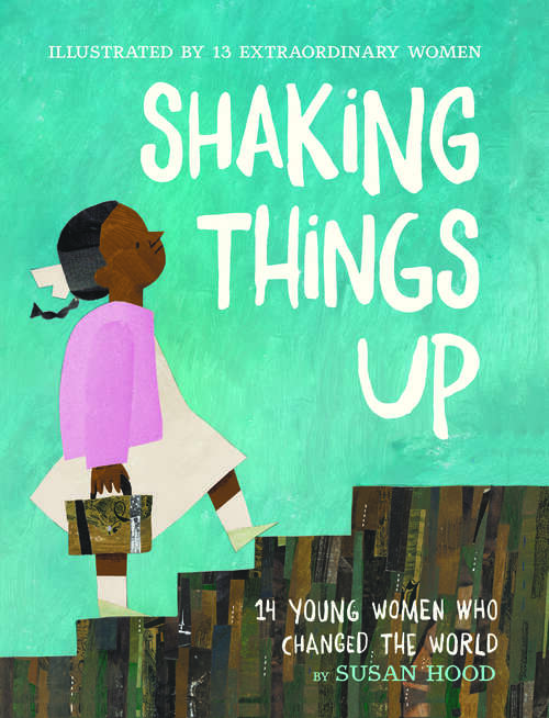 Book cover of Shaking Things Up: 14 Young Women Who Changed the World