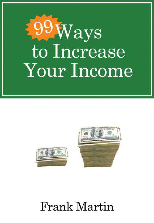 99 Ways to Increase Your Income (99 Ways)