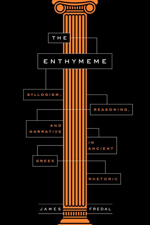 Book cover of The Enthymeme: Syllogism, Reasoning, and Narrative in Ancient Greek Rhetoric