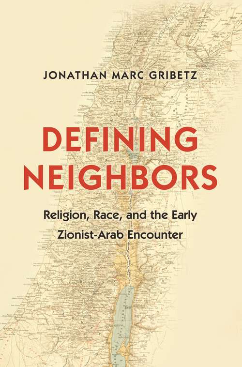 Book cover of Defining Neighbors: Religion, Race, and the Early Zionist-Arab Encounter (Jews, Christians, and Muslims from the Ancient to the Modern World #58)