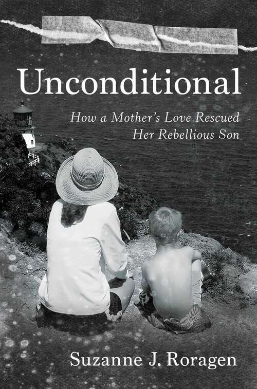 Book cover of Unconditional: How a Mother's Love Rescued Her Rebellious Son