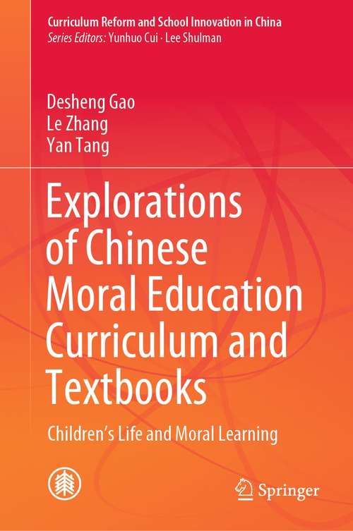 Explorations of Chinese Moral Education Curriculum and Textbooks: Children’s Life and Moral Learning (Curriculum Reform and School Innovation in China)