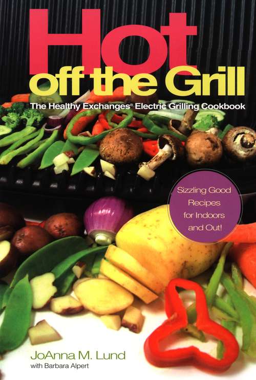Hot Off The Grill: The Healthy Exchanges Electric Cookbook
