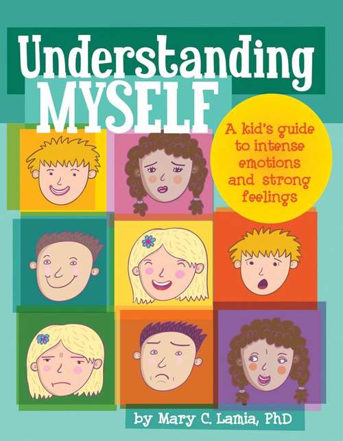 Book cover of Understanding Myself: A Kid’s Guide to Intense Emotions and Strong Feelings