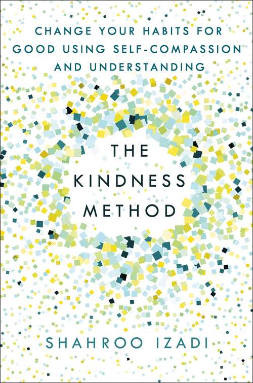 Book cover of The Kindness Method: Change Your Habits for Good Using Self-Compassion and Understanding