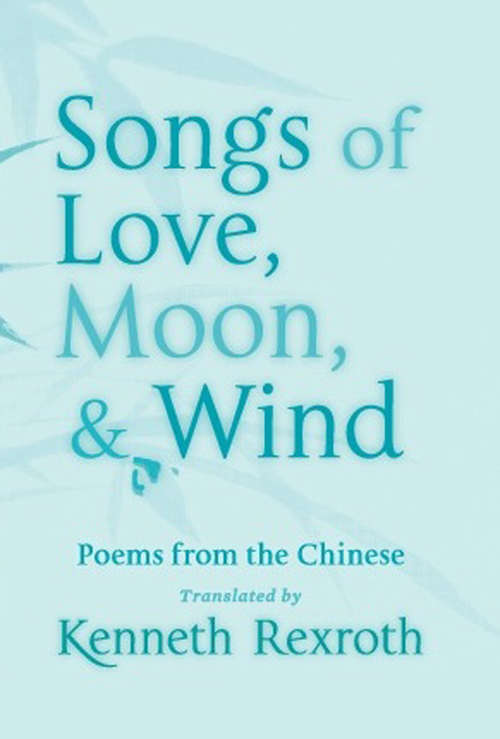 Songs of Love, Moon, & Wind: Poems from the Chinese