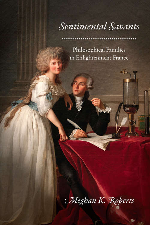 Book cover of Sentimental Savants: Philosophical Families in Enlightenment France
