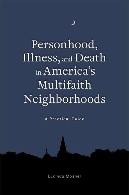 Book cover of Personhood, Illness, and Death in America's Multifaith Neighborhoods: A Practical Guide
