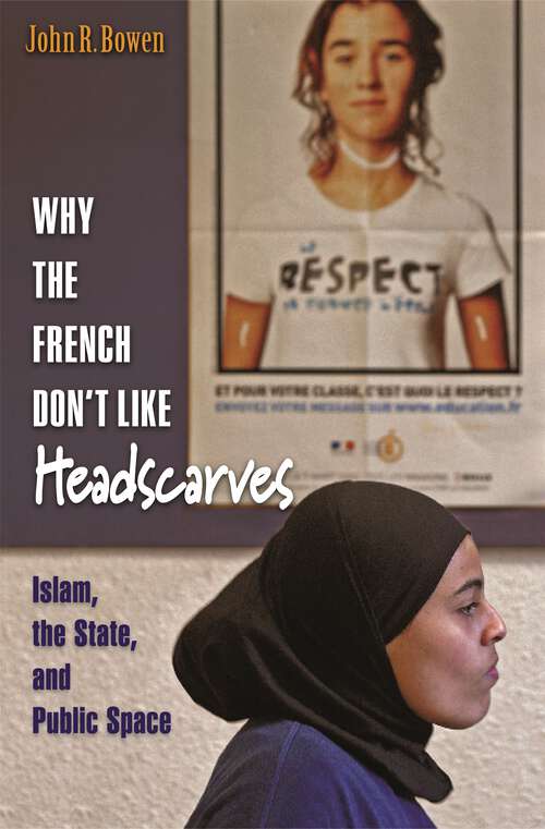 Book cover of Why the French Don't Like Headscarves: Islam, the State, and Public Space