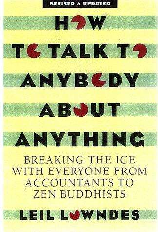 Book cover of How To Talk To Anybody About Anything: Breaking The Ice With Everyone From Accountants To Zen Buddhists (Third Edition)