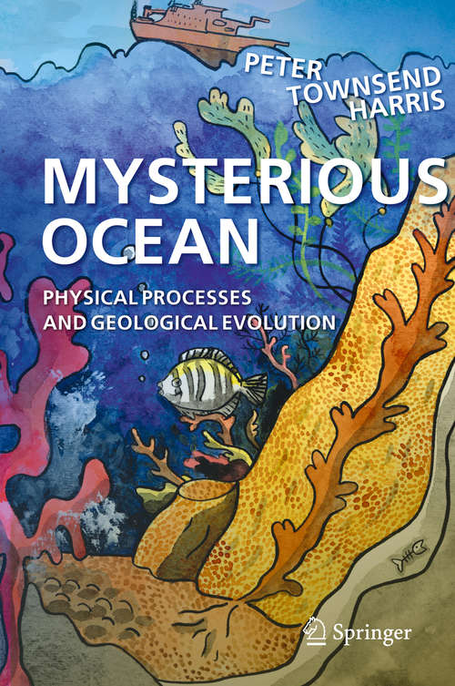 Mysterious Ocean: Physical Processes and Geological Evolution (Springer Oceanography Ser.)