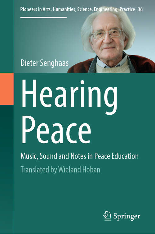 Book cover of Hearing Peace: Music, Sound and Notes in Peace Education (Pioneers in Arts, Humanities, Science, Engineering, Practice #36)