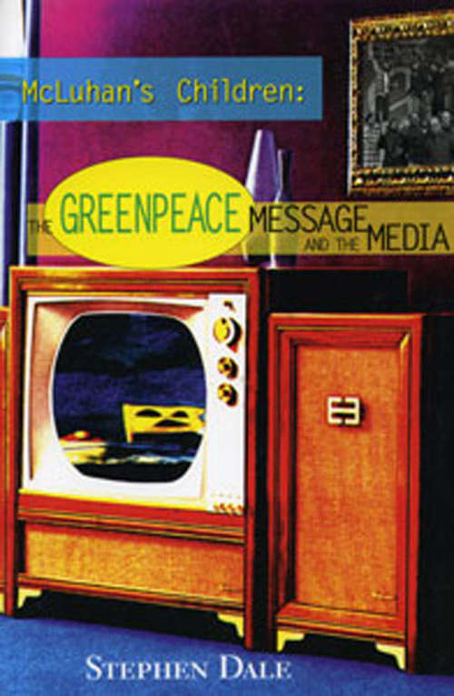 Book cover of McLuhan’s Children: The Greenpeace Message and the Media