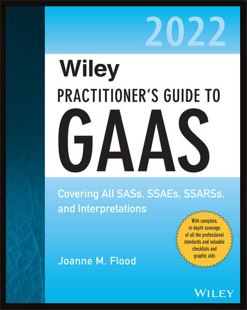 Book cover of Wiley Practitioner's Guide to GAAS 2022: Covering All SASs, SSAEs, SSARSs, and Interpretations (Wiley Regulatory Reporting)