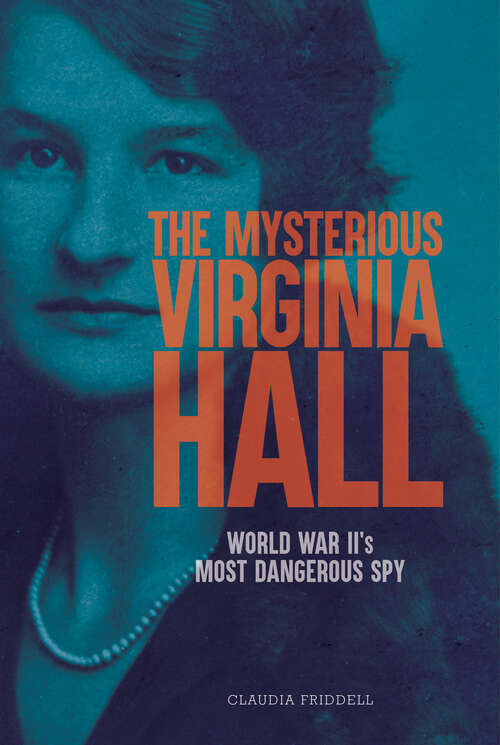 Book cover of The Mysterious Virginia Hall: World War II's Most Dangerous Spy