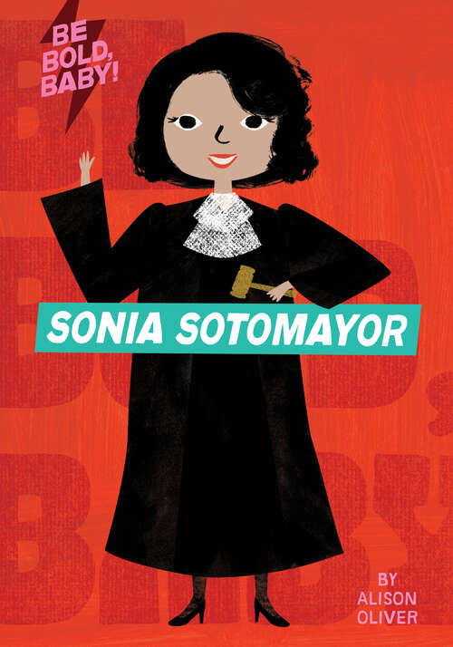 Book cover of Be Bold, Baby: Sonia Sotomayor (Be Bold, Baby)