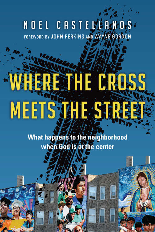 Book cover of Where the Cross Meets the Street: What Happens to the Neighborhood When God Is at the Center