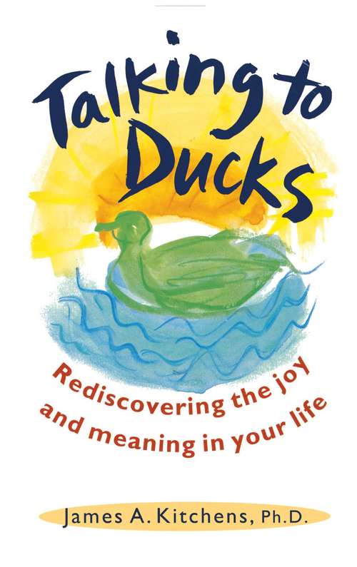 Book cover of Talking to Ducks: Rediscovering The Joy and Meaning In Your Life