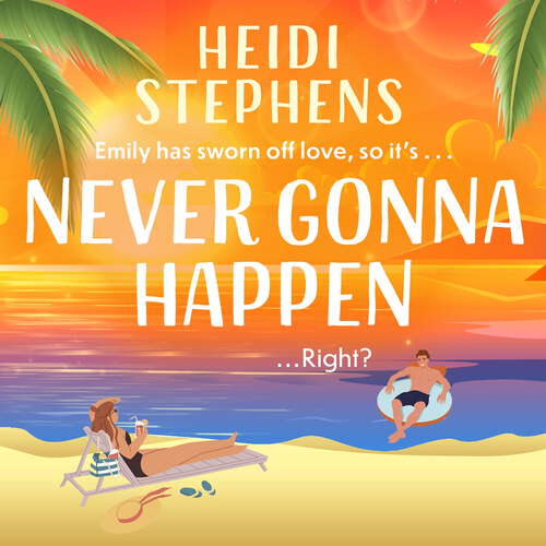 Book cover of Never Gonna Happen: Curl up with this totally gorgeous, laugh-out-loud and uplifting romcom