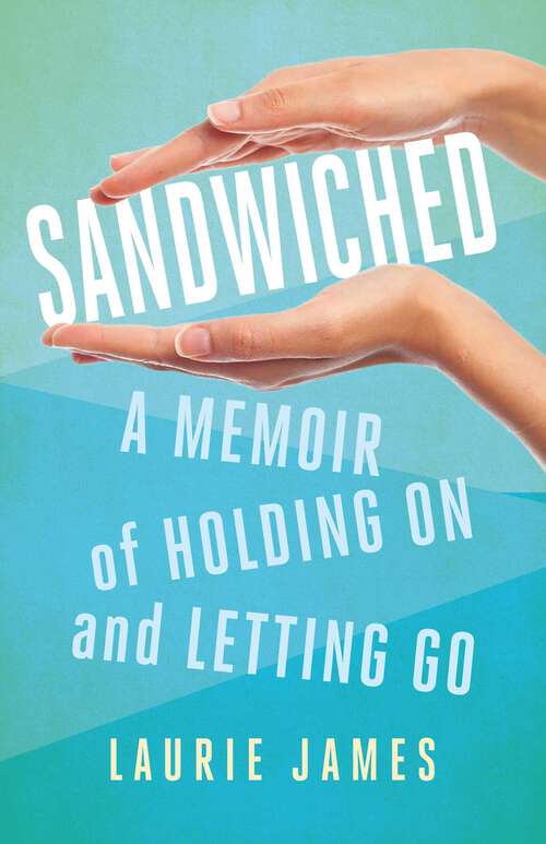 Book cover of Sandwiched: A Memoir of Holding On and Letting Go