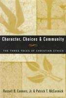 Character, Choices And Community: The Three Faces Of Christian Ethics