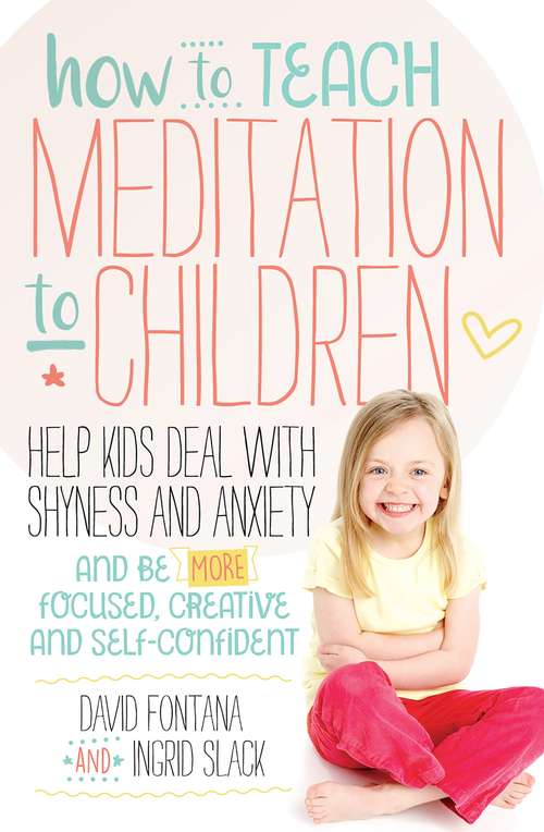 How to Teach Meditation to Children: A Practical Guide to Techniques and Tips for Children Aged 5-18