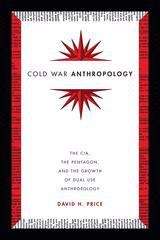 Book cover of Cold War Anthropology: The CIA, the Pentagon, and the Growth of Dual Use Anthropology